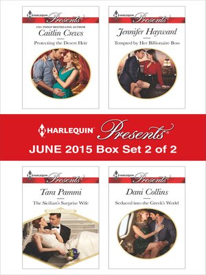 cover image of Harlequin Presents June 2015 - Box Set 2 of 2: Protecting the Desert Heir\The Sicilian's Surprise Wife\Tempted by Her Billionaire Boss\Seduced into the Greek's World